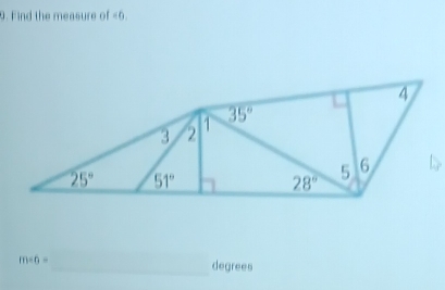 Find the measure of <6.
m/ 6=
_degrees