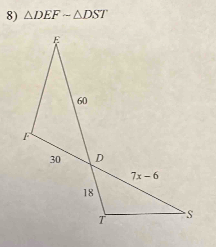 △ DEFsim △ DST
E
60
F
30
D
7x-6
18
T
S