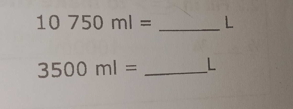 10750ml=
L
3500ml= _
L