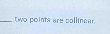 two points are collinear.