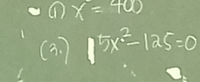 x=400
(3. ) 15x^2-125=0