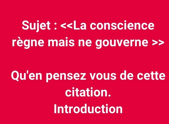 Sujet :
Qu'en pensez vous de cette 
citation. 
Introduction