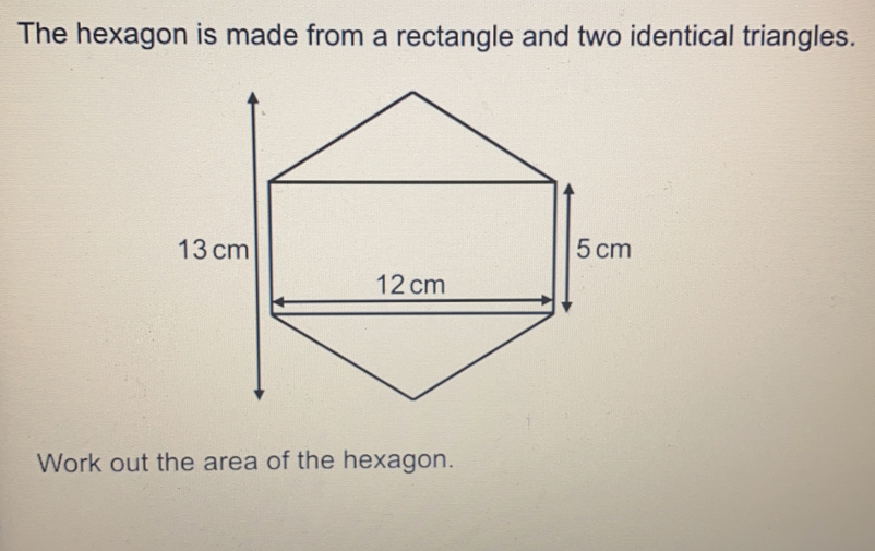 The hexagon is made from a rectangle and two identical triangles.
Work out the area of the hexagon.