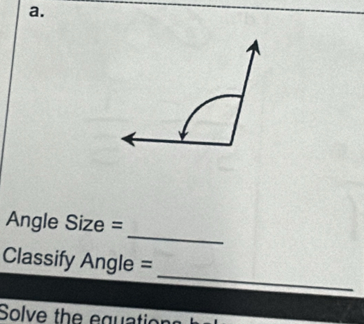 Angle Size = 
_ 
Classify Angle = 
Solve the equation