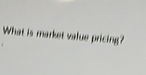 What is market value pricing ?