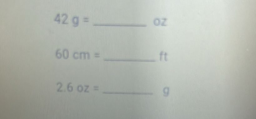 42g= _
0Z
_ 60cm=
ft
_ 2.6oz=
g