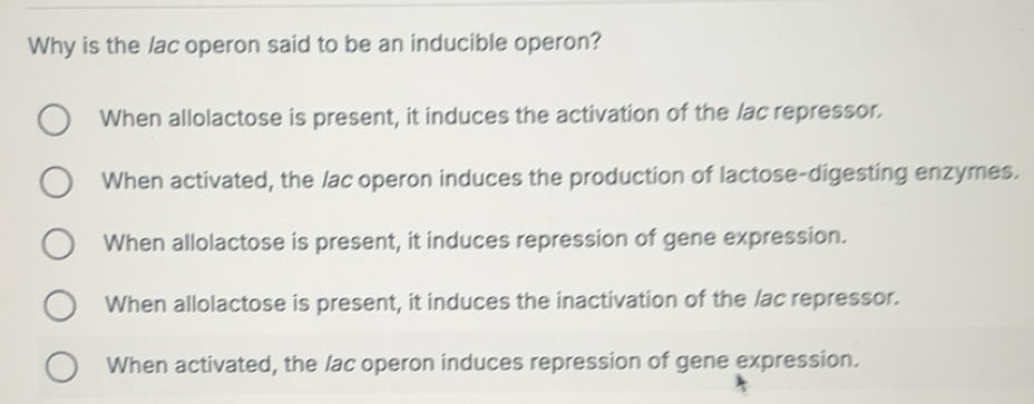 Solved: Why is the lac operon said to be an inducible operon? When ...
