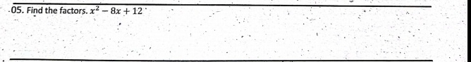 Find the factors. x^2-8x+12