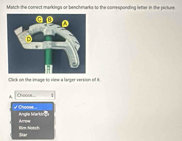 Match the correct markings or benchmarks to the corresponding letter in the picture.
Click on the image to view a larger version of it.
A. Choose...
Choose..
Angle Markin
Arrow
Rim Notch
Star