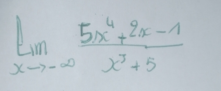 limlimits _xto -∈fty  (5x^4+2x-1)/x^3+5 