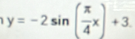 y=-2sin ( π /4 x)+3.