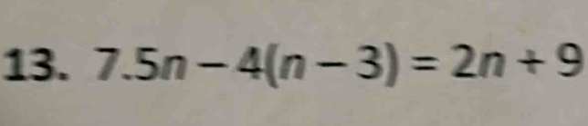 7.5n-4(n-3)=2n+9