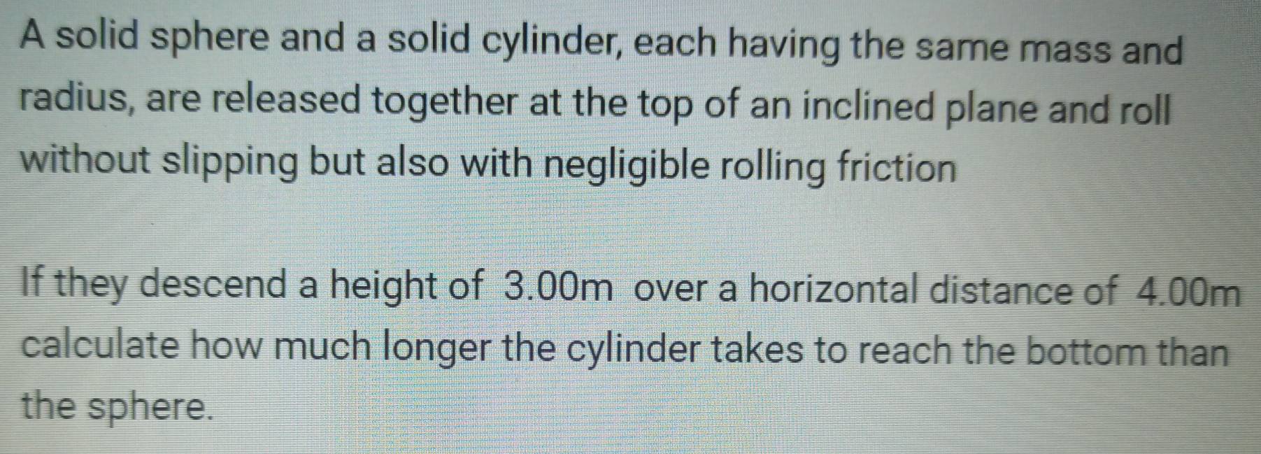 Solved: A solid sphere and a solid cylinder, each having the same mass ...