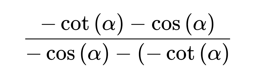 Solved: (-cot (alpha )-cos (alpha ))/-cos (alpha )-(-cot (alpha ) [Math]