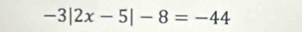 -3|2x-5|-8=-44