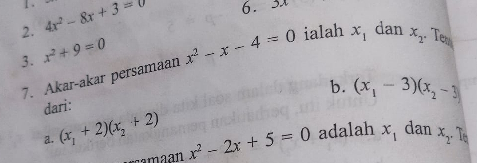 1 . 
2. 4x^2-8x+3=0
6. 2x
3. x^2+9=0
x_2
7. Akar-akar persamaan x^2-x-4=0 ialah x_1 dan . Ten 
b. (x_1-3)(x_2-3)
dari: 
a. (x_1+2)(x_2+2) Te 
rsamaan x^2-2x+5=0 adalah x_1 dan x_2