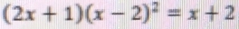 (2x+1)(x-2)^2=x+2