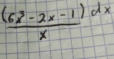  ((6x^3-2x-1))/x dx