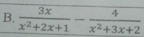  3x/x^2+2x+1 - 4/x^2+3x+2 