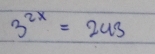 3^(2x)=243