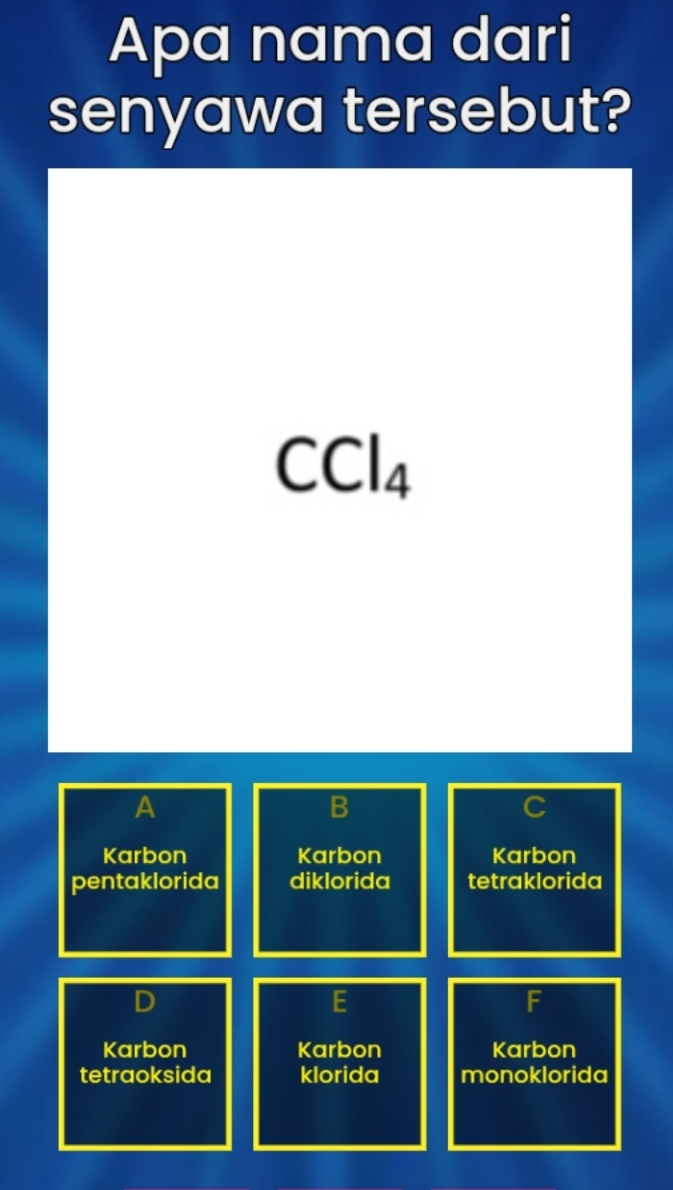 Apa nama dari
senyawa tersebut?
CCl_4
A
C
Karbon Karbon Karbon
pentaklorida diklorida tetraklorida
D
E
F
Karbon Karbon Karbon
tetraoksida klorida monoklorida