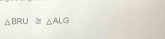 △ BRU≌ △ ALG