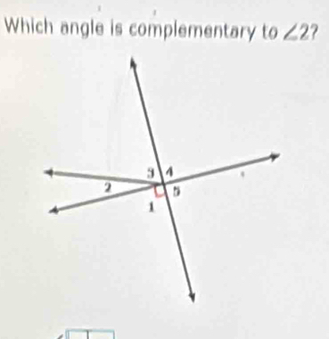 Which angle is complementary to ∠ 2