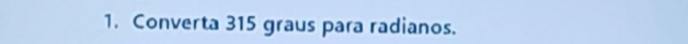 Converta 315 graus para radianos.