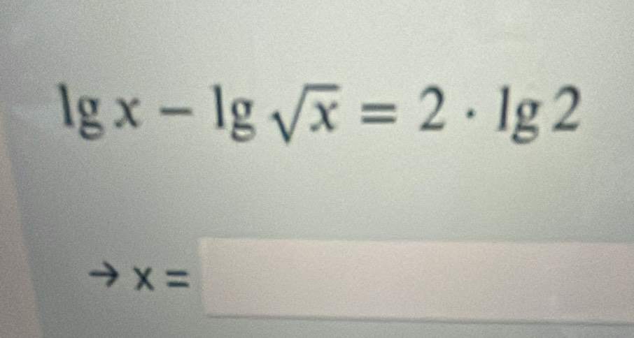 lg x-lg sqrt(x)=2· lg 2
x=□