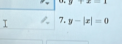 y+x=1
7. y-|x|=0