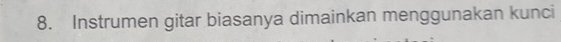 Instrumen gitar biasanya dimainkan menggunakan kunci