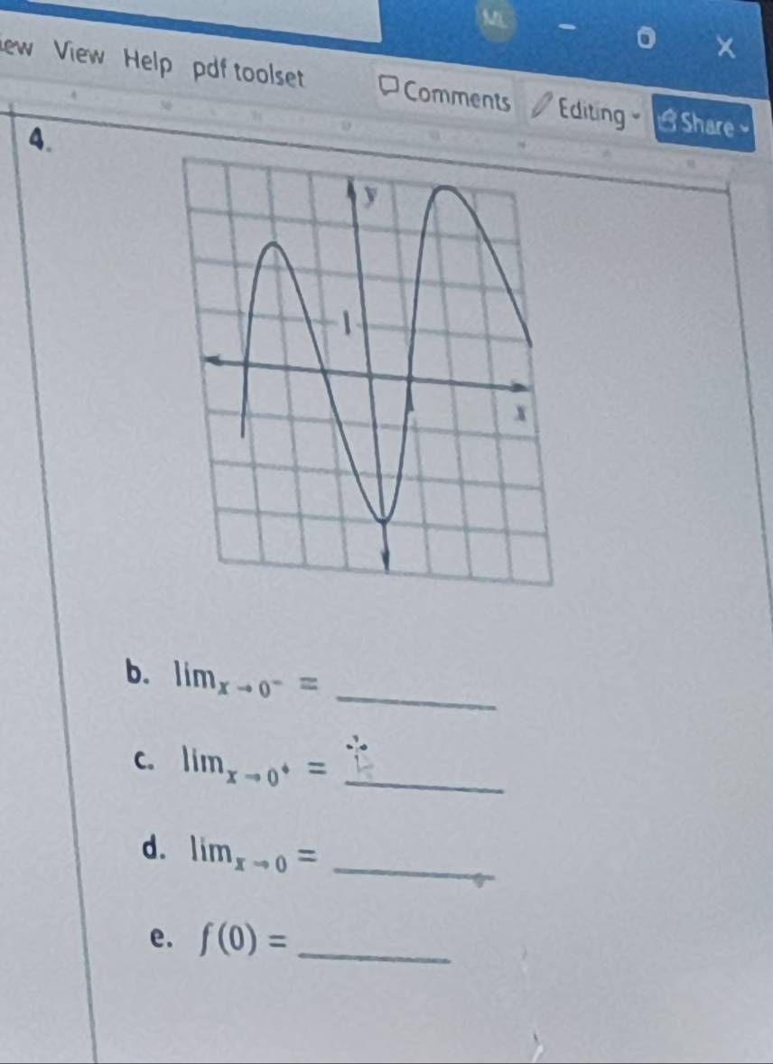 ew View Help pdf toolset Comments Editing Share 
4. 
b. lim_xto 0^-= _ 
C. lim_xto 0^+= _ 
d. lim_xto 0= _ 
e. f(0)= _