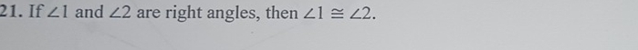 If ∠ 1 and ∠ 2 are right angles, then ∠ 1≌ ∠ 2.