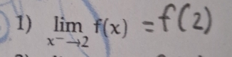 limlimits _x^-to 2f(x)