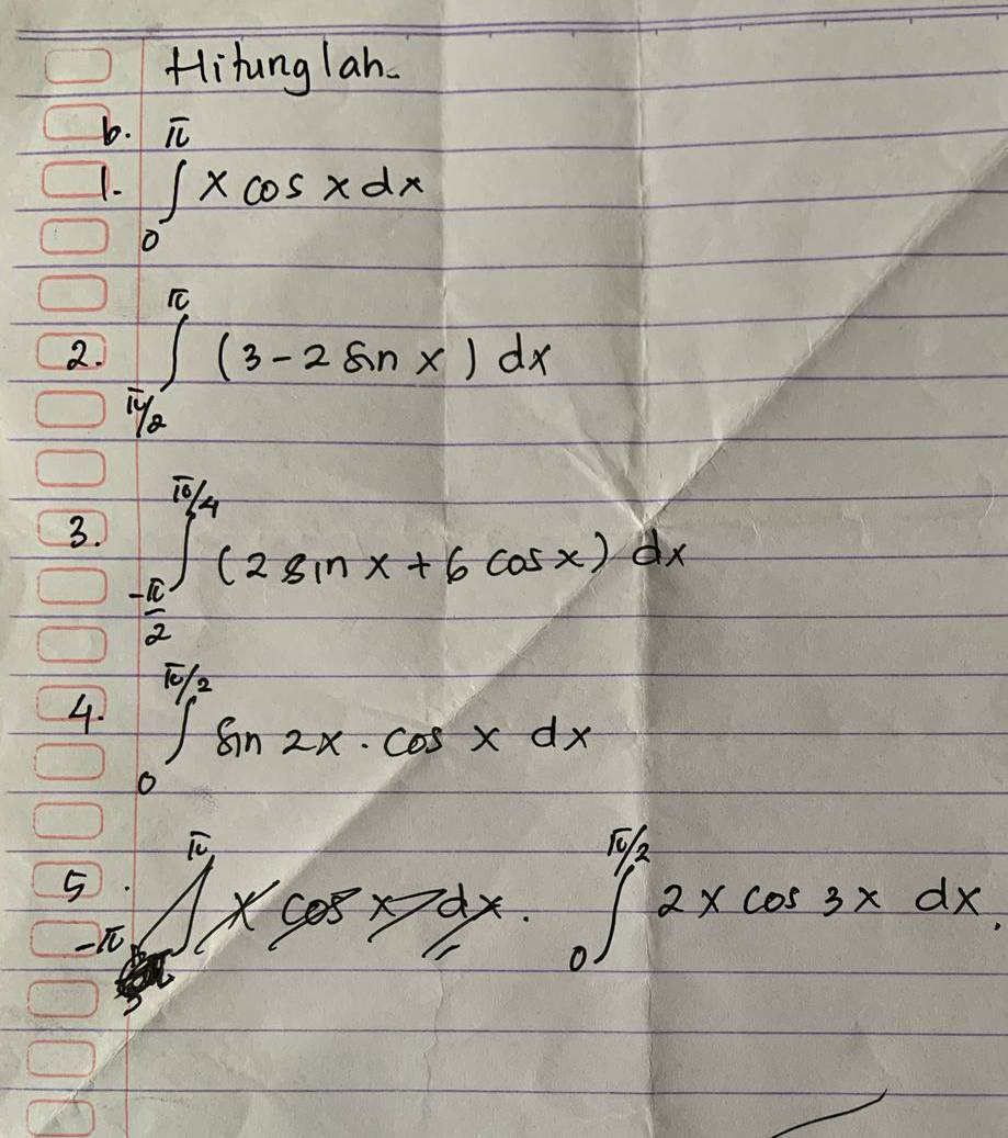 Hihunglah. 
b. overline IL
1. ∈tlimits _0^(1xcos xdx
2. ∈tlimits _frac π)2^π (3-2sin x)dx
3. 
4. ∈tlimits _2^((frac π)4)(2sin x+6cos x)+ π /4 
∈tlimits _0^(5xcos x>frac 5)4x· ∈tlimits _0^(5/2)2xcos 3xdx