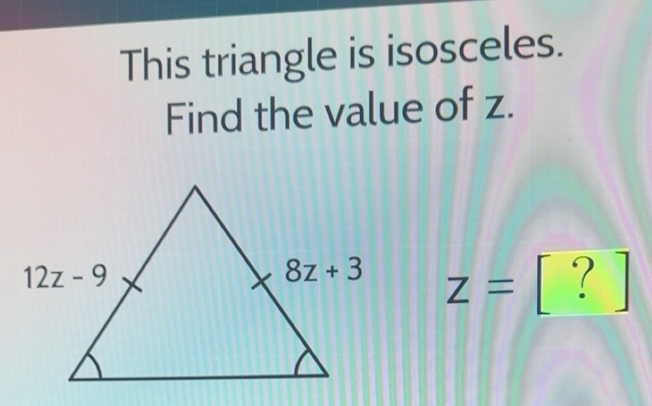 Solved: This triangle is isosceles. Find the value of z. z= [? [Math]