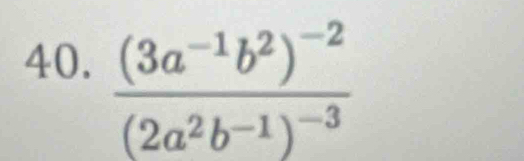 frac (3a^(-1)b^2)^-2(2a^2b^(-1))^-3