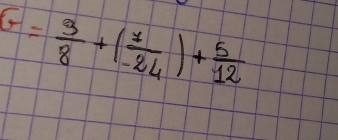 G= 3/8 +( 7/-24 )+ 5/12 