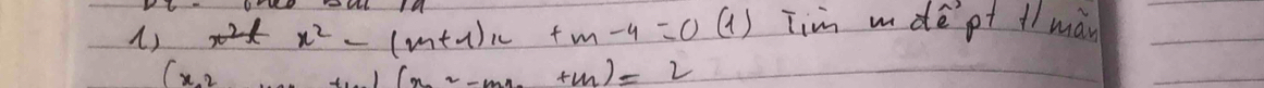 ()
x^2-(m+1)x+m-4=0(1) Tim mde pt + màn
(x,2
|(x_2-mx_1+m)=2