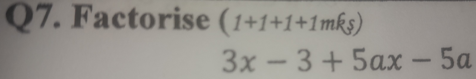 Factorise (1+1+1+1mks)
3x-3+5ax-5a