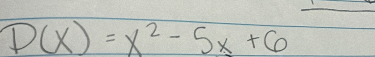 D(X)=x^2-5x+6