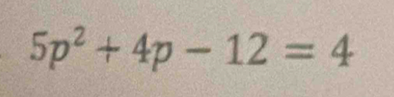 5p^2+4p-12=4