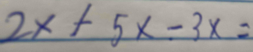 2x+5x-3x=