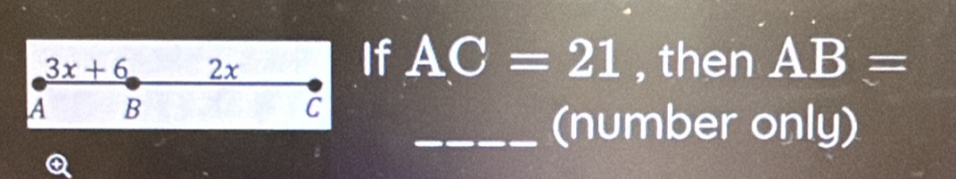 If AC=21
3x+6 2x , then AB=
A B
C
_(number only)