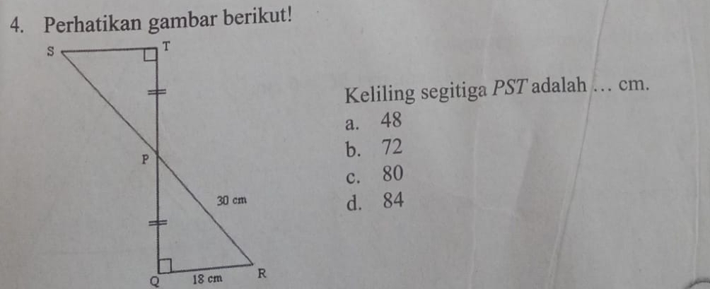 Perhatikan gambar berikut!
Keliling segitiga PST adalah … cm.
a. 48
b. 72
c. 80
d. 84