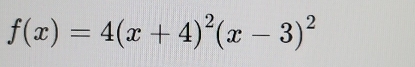 f(x)=4(x+4)^2(x-3)^2