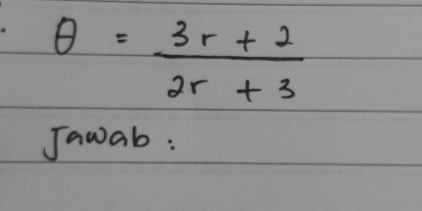 θ = (3r+2)/2r+3 
Jawab :