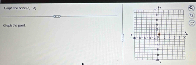 Graph the point (3,-3) Q 
Q 
Graph the point.