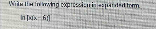 Write the following expression in expanded form.
ln [x(x-6)]