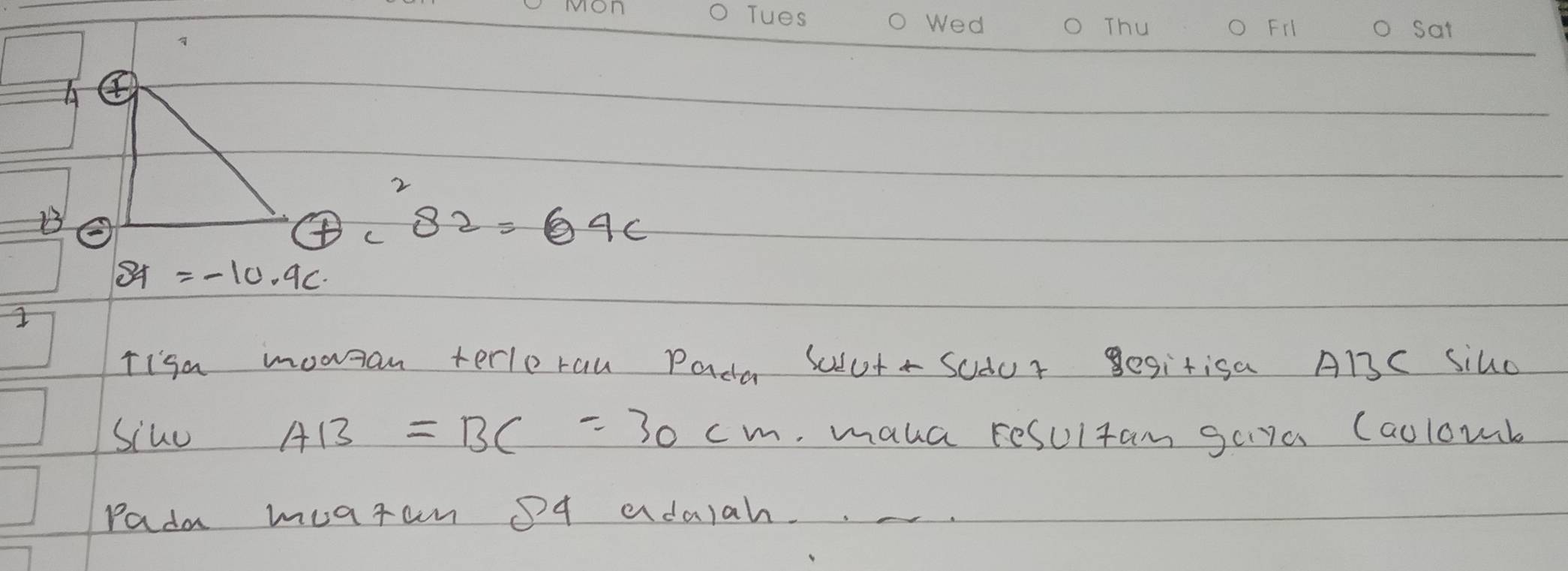 A ④ 
B c^282=64c
81=-10.9c. 
Tisa monzan terlerau Pada Solut- Sudur Besitisa AB3C Siuo 
siuo AB=BC=30cm.maka resultam gaya (aoloub 
Pada muarun of adaiah